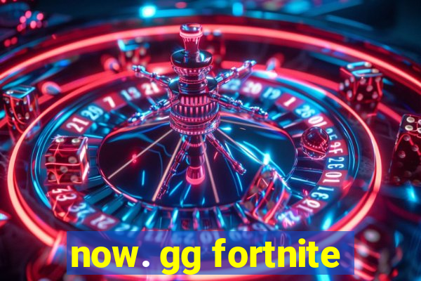 now. gg fortnite